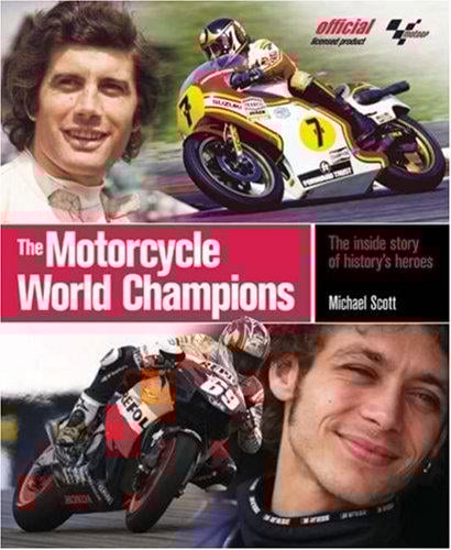 The motorcycle world champions: the inside story of history's heroes