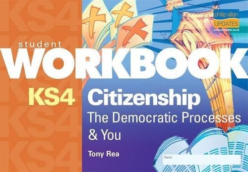 Ks4 Citizenship Workbook: The Democratic Processes and You