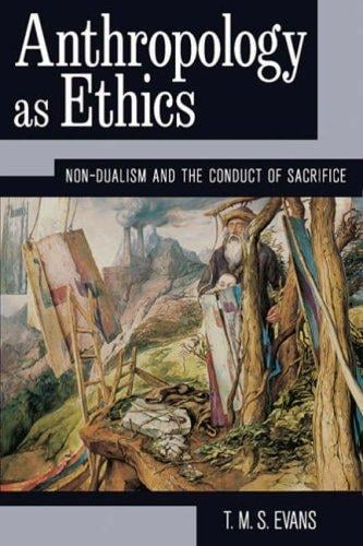 Anthropology as ethics: nondualism and the conduct of sacrifice