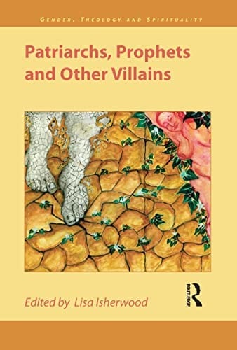 Patriarchs, Prophets And Other Villains (Gender, Theology, and Spirituality)