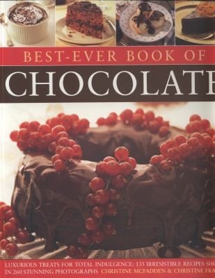 Bestever Book Of Chocolate Luxurious Treats For Total Indulgence 135 Irresistible Recipes Shown In 260 Stunning Photographs