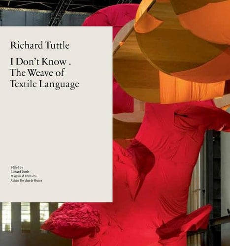 Richard Tuttle I Don't Know . The Weave of Textile Language