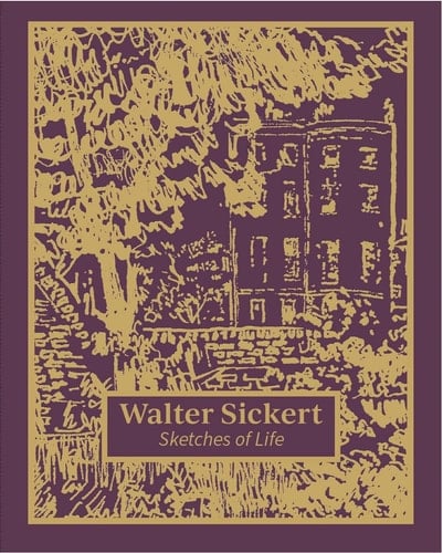 Walter Sickert Sketches of Life : Works from the Tate Collection