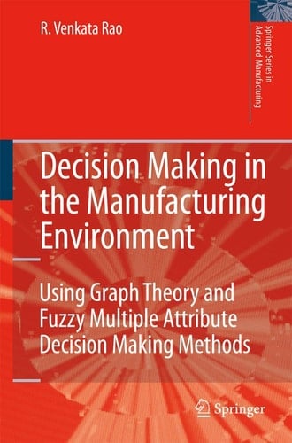 Decision Making in the Manufacturing Environment Using Graph Theory and Fuzzy Multiple Attribute Decision Making Methods