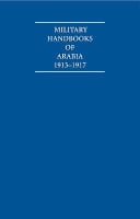 A Handbook of Arabia A collection of First World War military handbooks of Arabia. General