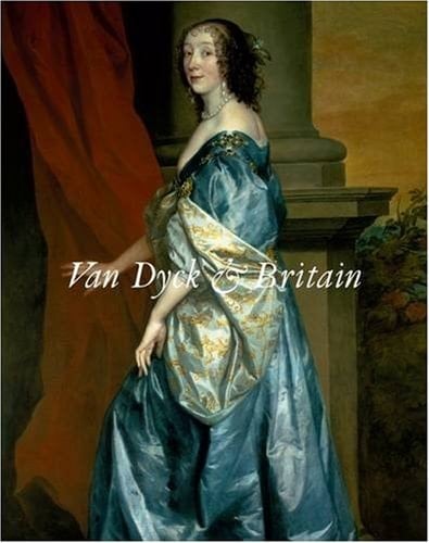 Van Dyck and Britain Published to Accompany the Exhibition Held at Tate Britain, London, 4 Feb. - 26 Apr. 2009