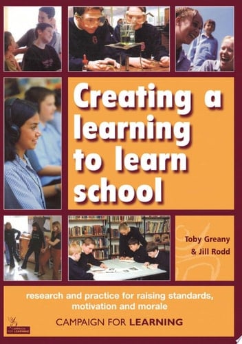 Creating a learning to learn school research and practice for raising standards, motivation and morale.
