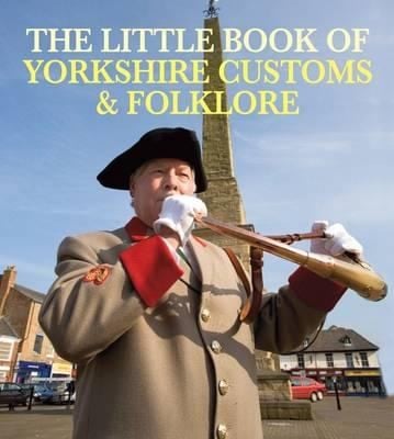 The Little Book of Yorkshire Customs  Folklore