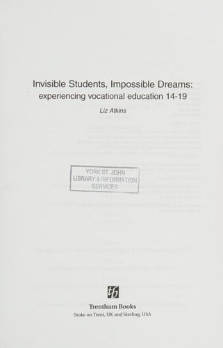 Invisible Students, Impossible Dreams Experiencing Vocational Education 14-19