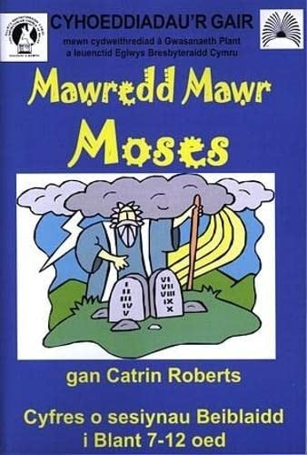Mawredd Mawr Moses! 16 Sesiwn Beiblaidd Ar Gyfer Clwb Plant Neu'r Ysgol Sul