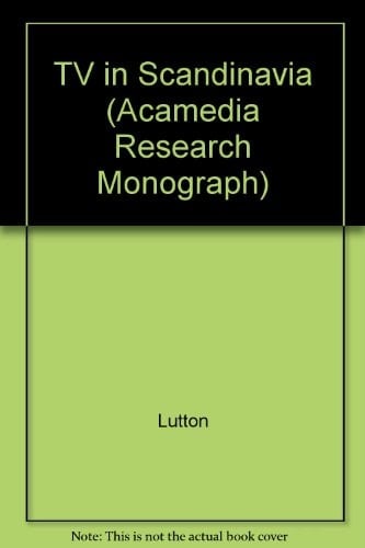 Television in Scandinavia History, Politics and Aesthetics