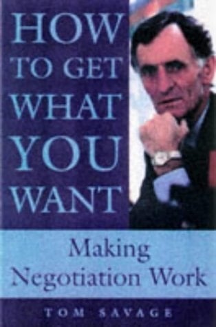 How to Get what You Want Making Negotiation Work
