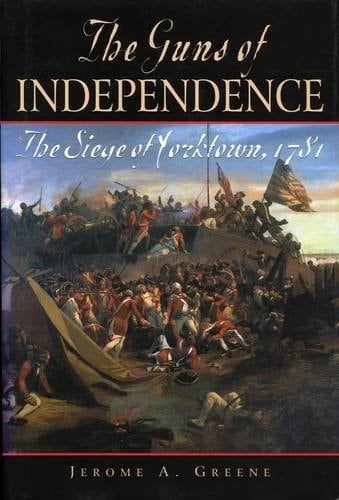 The Guns of Independence The Siege of Yorktown, 1781