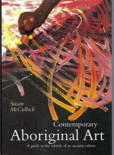 Contemporary Aboriginal Art A Guide to the Rebirth of an Ancient Culture