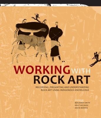 Working With Rock Art Recording Presenting And Understanding Rock Art Using Indigenous Knowledge