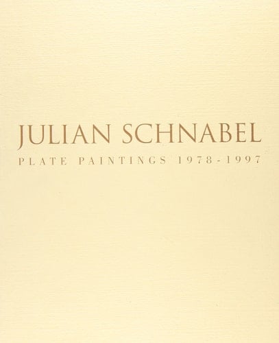 Julian Schnabel: Plate Paintings, 1978-1997