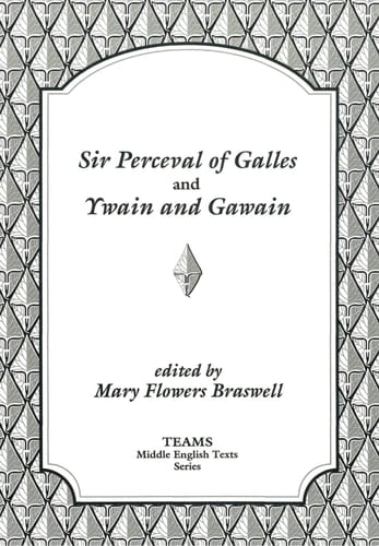 Sir Perceval of Galles and Ywain and Gawain (TEAMS Middle English Texts)