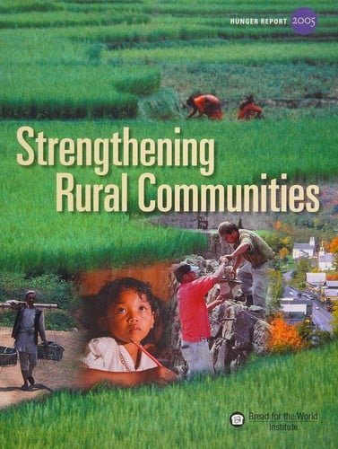 Strengthening Rural Communities: Hunger Report, 2005, 15th Annual Report on the State of World Hunger