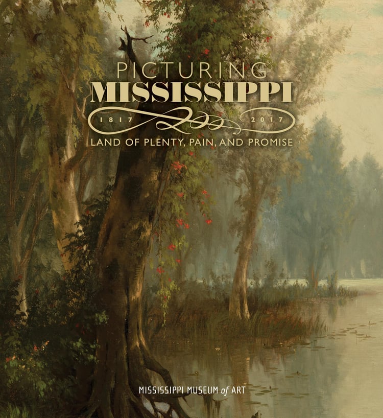 Picturing Mississippi, 1817-2017 Land of Plenty, Pain, and Promise