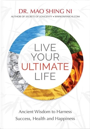 Live Your Ultimate Life Ancient Wisdom to Harness Success, Health and Happiness