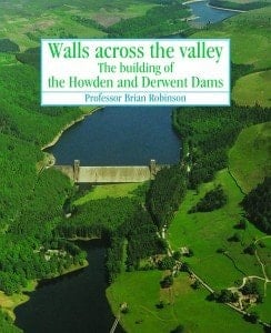 Walls Across the Valley The Building of the Howden and Derwent Dams