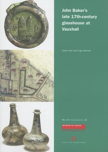 John Baker's late 17th century glasshouse at Vauxhall (MoLA Monograph)