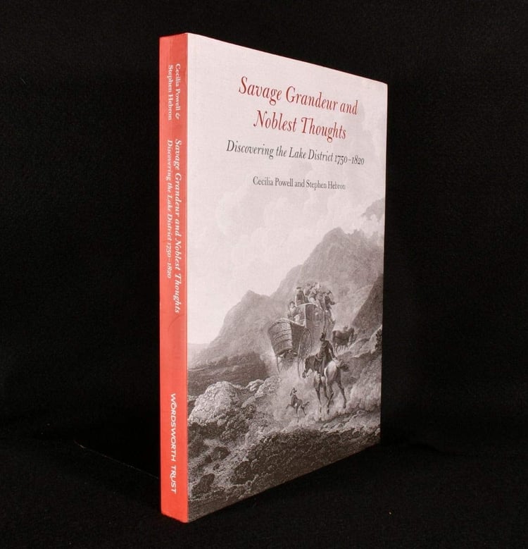Savage Grandeur and Noblest Thoughts: Exhibition Catalogue Published to Accompany Exhibition at Wordsworth Trust 1st July 2010 - 12th June 2011: Discovering the Lake District 1750 - 1820