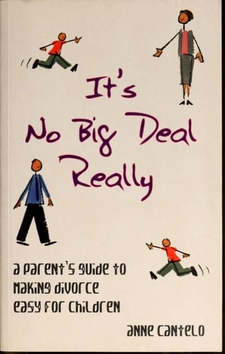 It's No Big Deal Really A Parent's Guide to Making Divorce Easy for Children