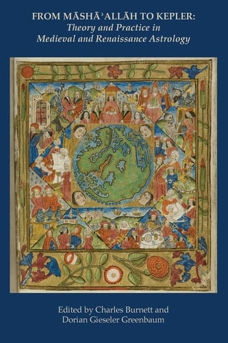 From Māshāʼallāh to Kepler Theory and Practice in Medieval and Renaissance Astrology