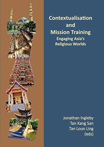 Contextualisation and Mission Training Engaging Asia's Religious Worlds