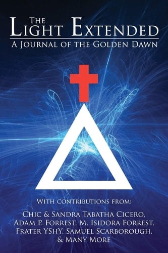 The Light Extended A Journal of the Golden Dawn (Volume 1)