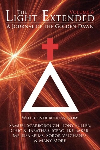The Light Extended: A Journal of the Golden Dawn (Volume 6)