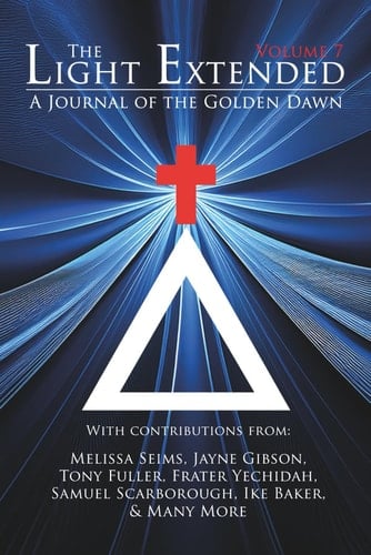 The Light Extended: A Journal of the Golden Dawn (Volume 7)