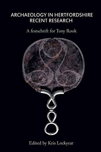 Archaeology in Hertfordshire Recent Research : a Festschrift for Tony Rook