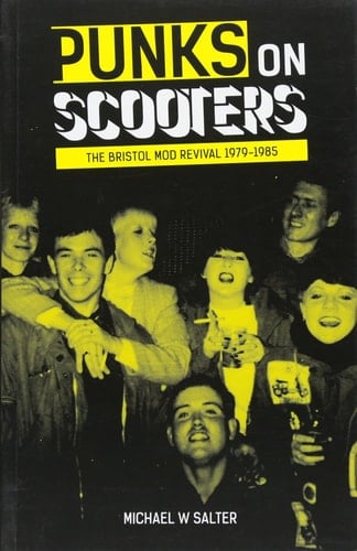 Punks on Scooters The Bristol Mod Revival 1979-1985