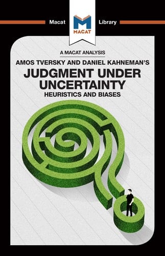 An Analysis of Amos Tversky and Daniel Kahneman's Judgment Under Uncertainty Heuristics and Biases