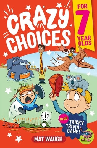 Crazy Choices for 7 Year Olds Mad Decisions and Tricky Trivia in a Book You Can Play!