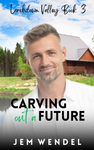 Carving Out A Future: MM Small Town Romance (Larchdown Valley Series)