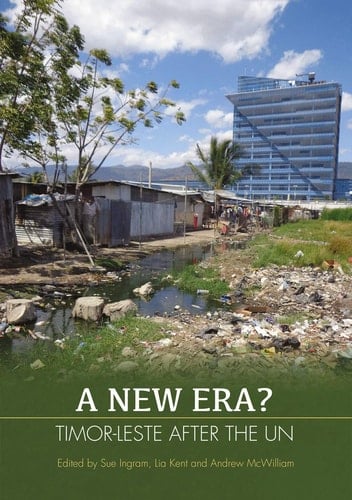 A New Era?: Timor-Leste after the UN (State, Society and Governance in Melanesia)