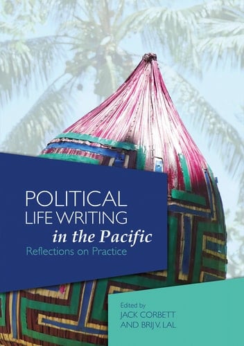 Political Life Writing in the Pacific Reflections on Practice