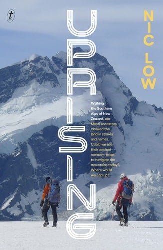 Uprising Walking the Southern Alps of New Zealand
