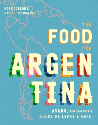 The Food of Argentina Asado, empanadas, dulce de leche & more
