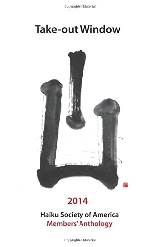 Take-out Window Haiku Society of America 2014 Members' Anthology