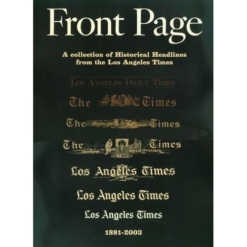 Front Page A Collection of Historical Headlines from the Los Angeles Times, 1881-2003