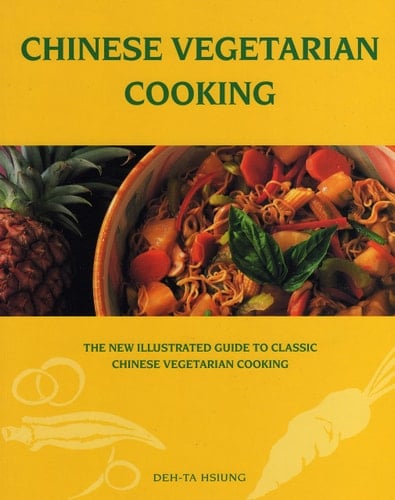 Chinese Vegetarian Cooking The New Illustrated Guide to Classic Vegetarian Cooking