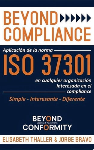 Beyond Compliance Aplicación de la Norma ISO 37301 en Cualquier Organización Interesada en el Compliance