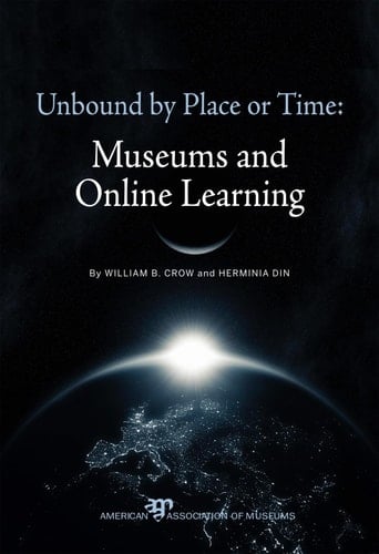 Unbound by Place or Time Museums and Online Learning