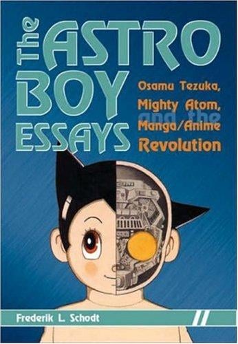 Astro Boy essays: Osamu Tezuka, Mighty Atom, and the manga-anime revolution