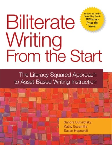 Biliterate Writing from the Start The Literacy Squared Approach to Asset-Based Writing Instruction