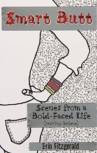 Smart Butt Scenes from a Bold-Faced Life (Starring Earlene)